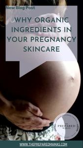 According to The Prepared Mamas... Why Choose Organic Ingredients in your Pregnancy Skincare